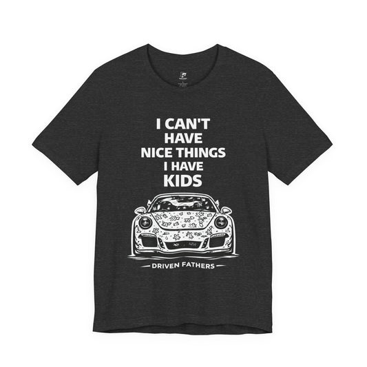 Dad T‑Shirt – “I Can’t Have Nice Things I Have Kids” Car Graphic Father’s Day Tee